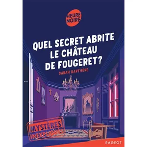 Rageot Mystères inexpliqués: Tome 2, Quel secret abrite le château de Fougeret ? pas cher