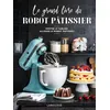 Image de Le grand livre du robot pâtissier - Mélanie Martin en occasion ou reconditionné