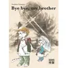 Image de Bye bye, my brother - Yoshihiro Yanagawa en occasion ou reconditionné