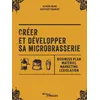 Image de Créer et développer sa microbrasserie - Geoffroy Framery en occasion ou reconditionné