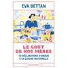 Image de Le goût de nos mères - Eva Bettan en occasion ou reconditionné
