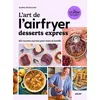 Image de L'art de l'airfryer - Desserts express - 102 recettes sucrées pour toute la famille - Audrey Chocmiel en occasion ou reconditionné