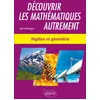 Image de Découvrir les mathématiques autrement - Algèbre et géométrie - Dirk Verstegen en occasion ou reconditionné