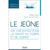 Image de Le jeûne - Une voie royale pour la santé du corps et de l'esprit - Alain Huot en occasion ou reconditionné