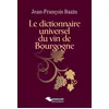 Image de Le dictionnaire universel du vin de Bourgogne - Jean-François Bazin en occasion ou reconditionné
