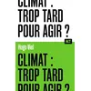 Image de Climat : trop tard pour agir ? / Collection ALT - Hugo Viel en occasion ou reconditionné