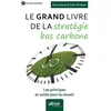 Image de Le Grand Livre De La StratÃ©gie Bas Carbone - Les Principes Et Outils Pour La RÃ©ussir en occasion ou reconditionné