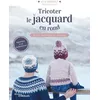 Image de Tricoter Le Jacquard En Rond - Guide Technique Et Patrons en occasion ou reconditionné