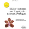 Image de RÃ©viser Les Bases Pour L?AgrÃ©gation De MathÃ©matiques - Rappels Fondamentaux - Exercices D'annales CorrigÃ©s - Concours Externe Et Interne en occasion ou reconditionné
