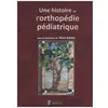 Image de Une Histoire De L'orthopÃ©die PÃ©diatrique en occasion ou reconditionné