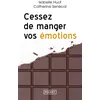 Image de Cessez de manger vos émotions - Isabelle Huot
