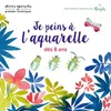 Image de Je peins à l'aquarelle dès 8 ans - Sarah Van Der Linden
