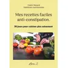 Image de Mes recettes faciles anti-constipation. - Cédric Ménard