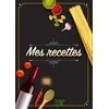 Image de Mes Recettes: Cahier De Recettes - Cahier à compléter pour 100 recettes - Livre de cuisine personnalisé à écrire 50 recette - Elena Sano