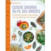 Image de Cuisine sauvage au fil des saisons - 112 recettes familiales et gourmandes avec les plantes qui nous entourent - Lucie Saint-Voirin