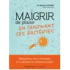 Image de Maigrir de plaisir en charmant ses bactéries - Martine Cotinat