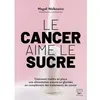 Image de Le cancer aime le sucre - comment mettre en place une alimentation cetogene en - Magali Walkowicz