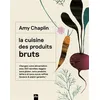 Image de La cuisine des produits bruts - Amy Chaplin