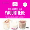 Image de Mes recettes à la yaourtière - 150 recettes de yaourts, desserts et gâteaux faciles et rapides ! - Mélanie Canobbio