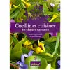 Image de Cueillir et cuisiner les plantes sauvages - recettes, conseils et confidences - Mireille Sicard