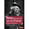 Image de Atlas historique du vin en France - Matthieu Lecoutre
