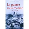 Image de La Guerre sous-marine 1914-1918 - Henri Ortholan