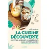 Image de La cuisine découverte - Recettes : 0 déchet - 2 ingrédients - 5 min de préparation - L'alimentation gagneur vivante et crue ! - Nelly Grosjean