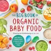 Image de The Big Book of Organic Baby Food Baby Purees Finger Foods and Toddler Meals for Every Stage by Stephanie Middleberg - Stephanie Middleberg