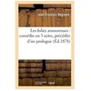Image de Les Folies Amoureuses: ComÃ©die En 3 Actes, PrÃ©cÃ©dÃ©e D'un Prologue