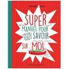 Image de Super Manuel Pour (Presque) Tout Savoir Sur Moi
