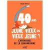 Image de 40 Ans, Jeune Vieux Ou Vieux Jeune ? - Chroniques De La Quarantaine