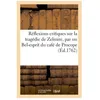 Image de RÃ©flexions Critiques Sur La TragÃ©die De Zelmire, Par Un Bel-Esprit Du CafÃ© De Procope