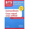 Image de Bts FranÃ§ais, Culture GÃ©nÃ©rale Et Expression - L'extraordinaire - Corps Naturel, Corps Artificiel - MÃ©thode Et EntraÃ®nements, Examen 2018
