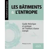 Image de Les Bâtiments Et L?Entropie - Guide Théorique Et Pratique De L'habitat À Basse Exergie - Application De Quatre Principes Environnementaux Contre Le Gaspillage Des Ressources
