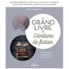 Image de Le Grand Livre De L'Ã©criture De Fiction - ScÃ©nario, Roman, Nouvelle - Toutes Les Techniques Pour Ãcrire Une Histoire De A Ã Z