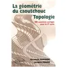 Image de La GÃ©omÃ©trie Du Caoutchouc, Topologie - 300 Exercices CorrigÃ©s Pour Le 2Ã¨me Cycle