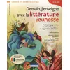 Image de Demain, J'enseigne Avec La Littérature Jeunesse - Pratiques Gagnantes, Outils Pédagogiques Et Suggestions Littéraires