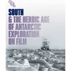 Image de South & The Heroic Age Of Antarctic Exploration On Film
