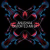 Image de Anushka - Distorted Air Ep (Rsd 2014)