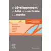Image de Le développement du bébé de la vie foetale à la marche: Sensoriel - Psychomoteur - Cognitif - Affectif - Social