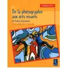 Image de De la photographie aux arts visuels: 64 fiches d'activite, Cycles 2 et 3